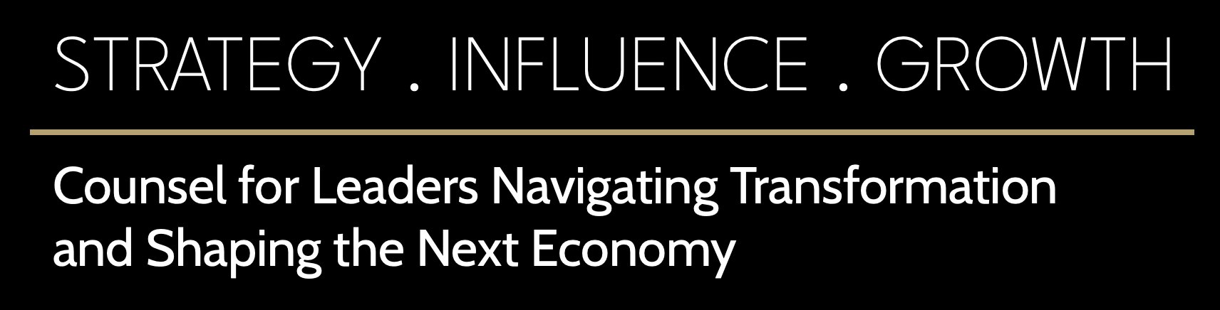 Strategy . Influence . Growth — Counsel for Leaders Navigating Transformation and Shaping the Next Economy